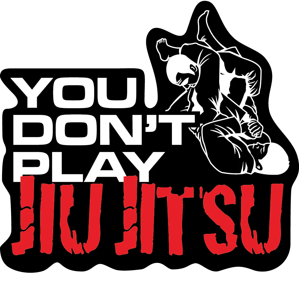 You Don't Play Jiu Jitsu Sticker